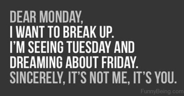 Dear Monday, I Want To Breakup