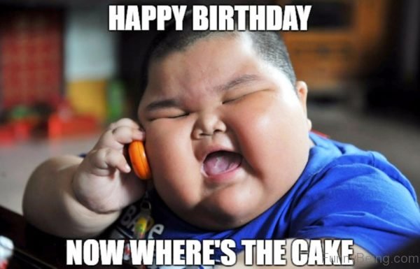 Happy Birthday Now Where's The Cake
