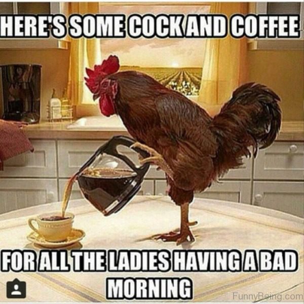 Here's Some Cock And Coffee