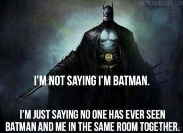 I'm Not Saying I'm Batman