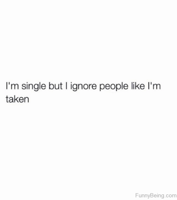 I'm Single But I Ignore People