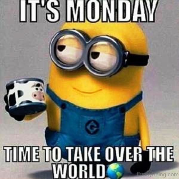 It's Monday Time To Take Over The World