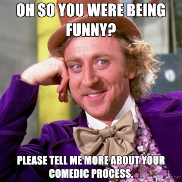 Oh So You Were Being Funny