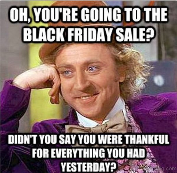 Oh, You're Going To The Black Friday Sale