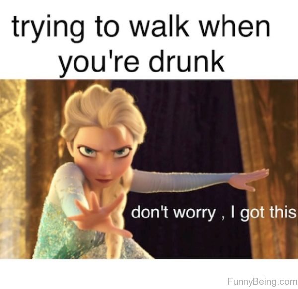 Trying To Walk When You're Drunk