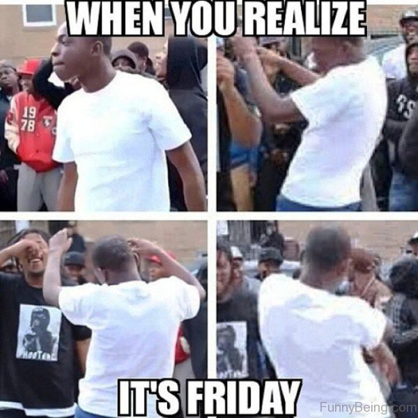 When You Realize It's Friday