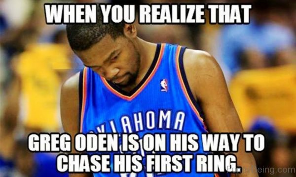 When You Realize That Greg Oden