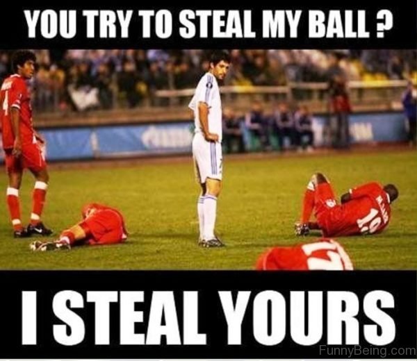 You Try To Steal My Ball