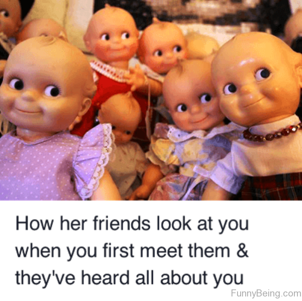 How Her Friends Look At You