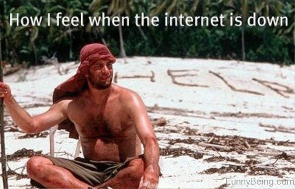How I Feel When The Internet Is Down