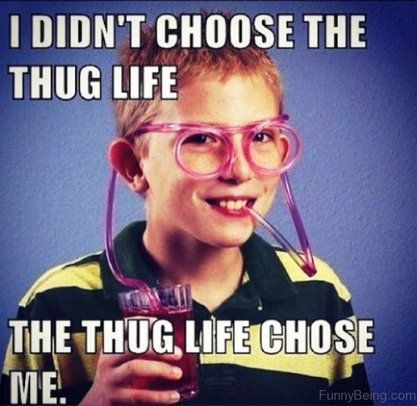 I Didn't Choose The Thug Life