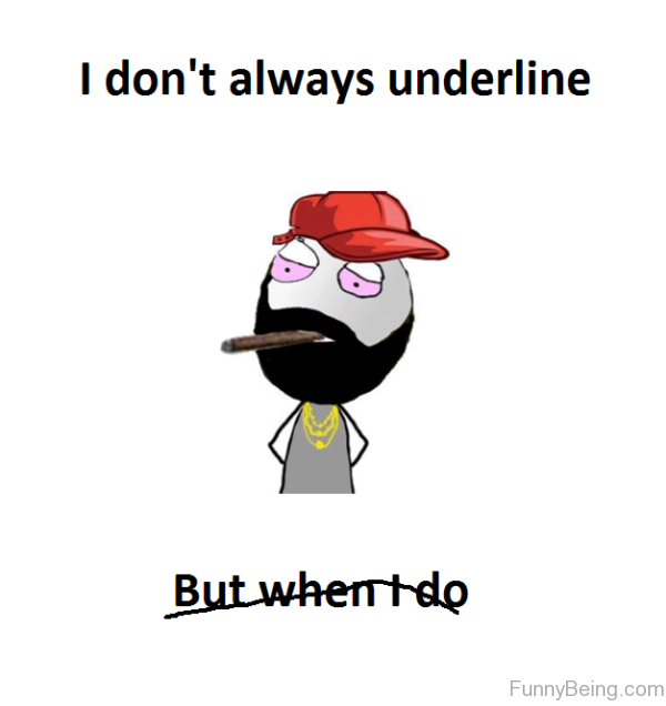 I Don't Always Underline