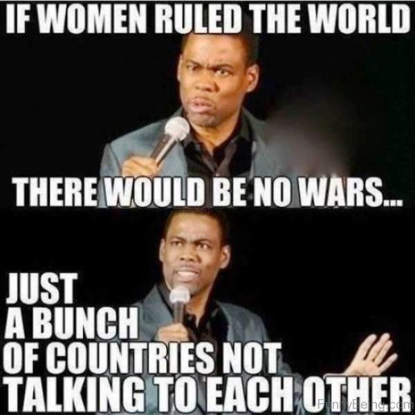 If Women Ruled The World