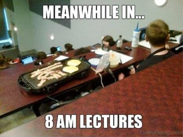 Meanwhile In 8 AM Lectures