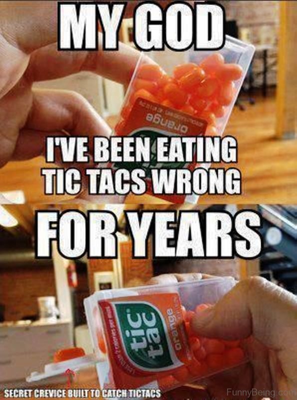 My God I've Been Eating Tic Tacs Wrong