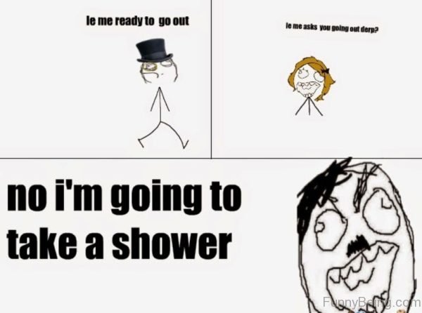 No I'm Going To Take Shower
