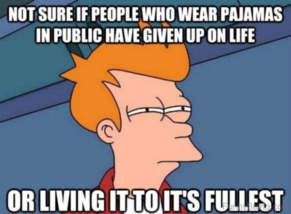Not Sure If People Who Wear Pajamas