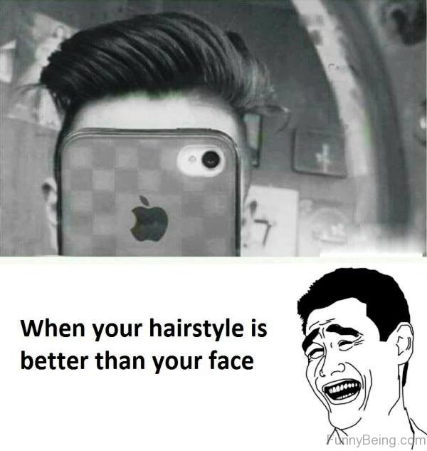 When Your Hairstyle Is Better Than Your Face