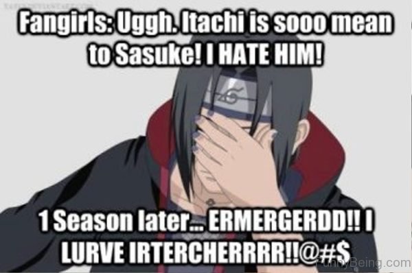 Fangirls Uggh Itachi Is So Mean