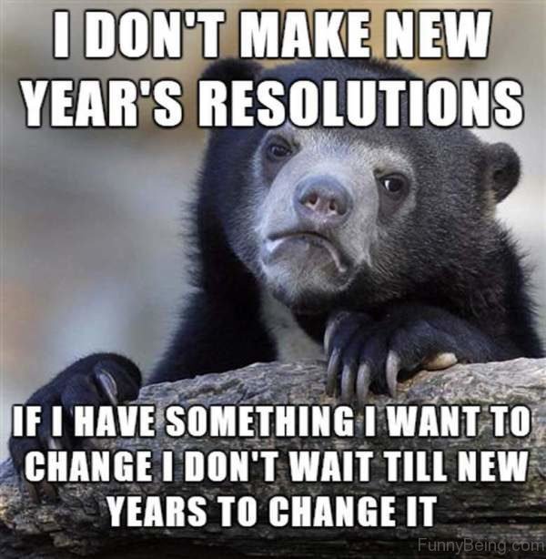 I Don't Make New Years Resolutions