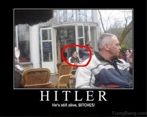 Hitler Hes Still Alive