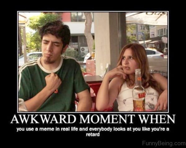 Awkward Moment When You Use A Meme