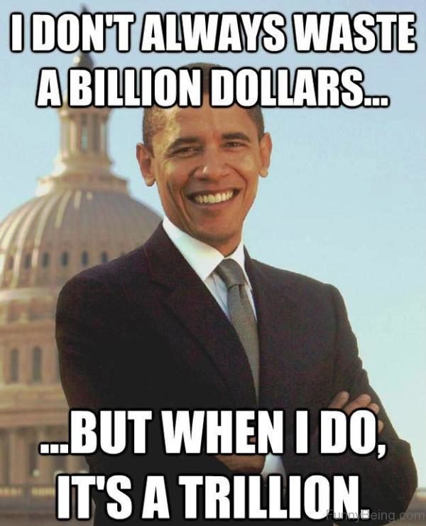 I Don't Always Waste A Billion Dollars