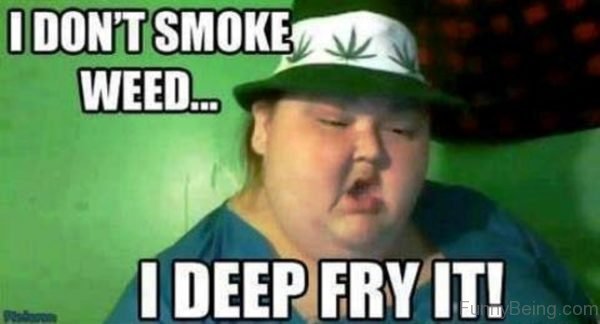 I Dont Smoke Weed
