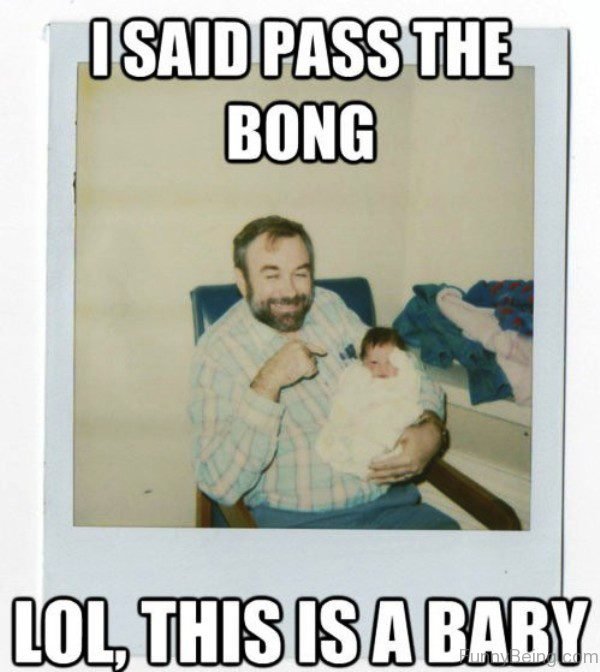 I Said Pass The Bong