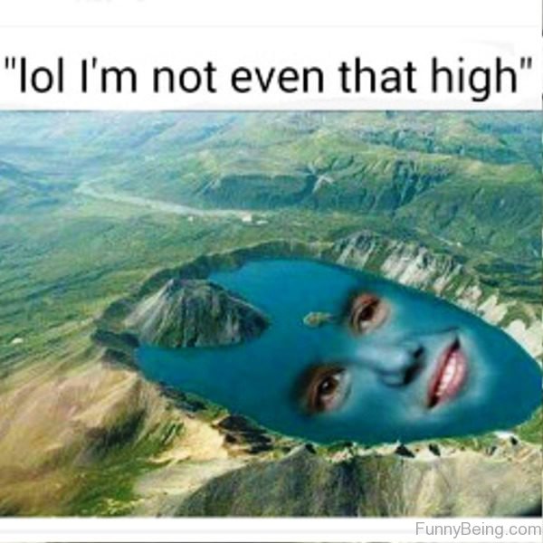 Lol Im Not Even That High