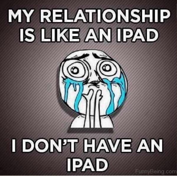 My Relationship Is Like An Ipad