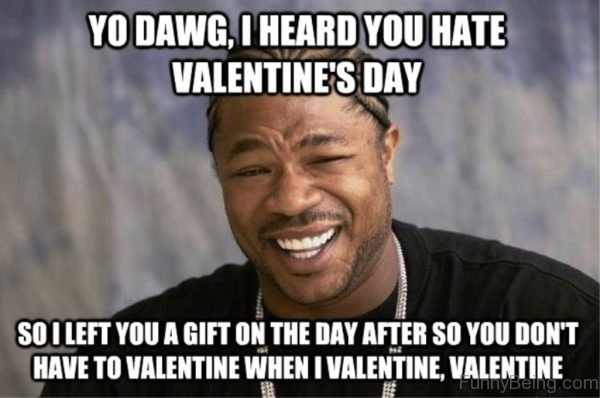 Yo Dawg I Heard You Hate Valentines Day