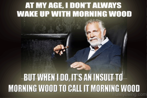 At My Age I Dont Always Wake Up