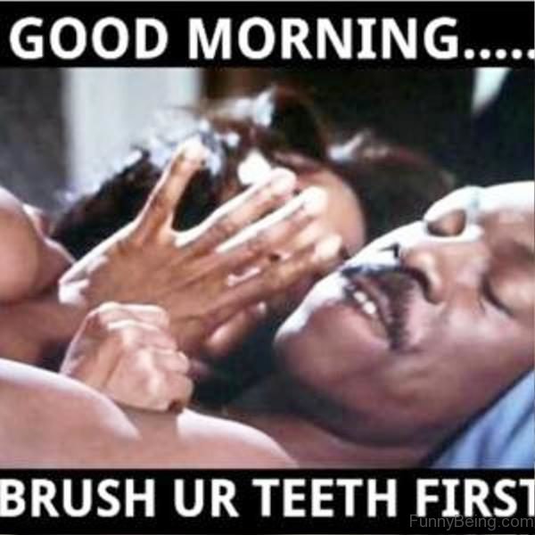 Good Morning Brush Your Teeth First