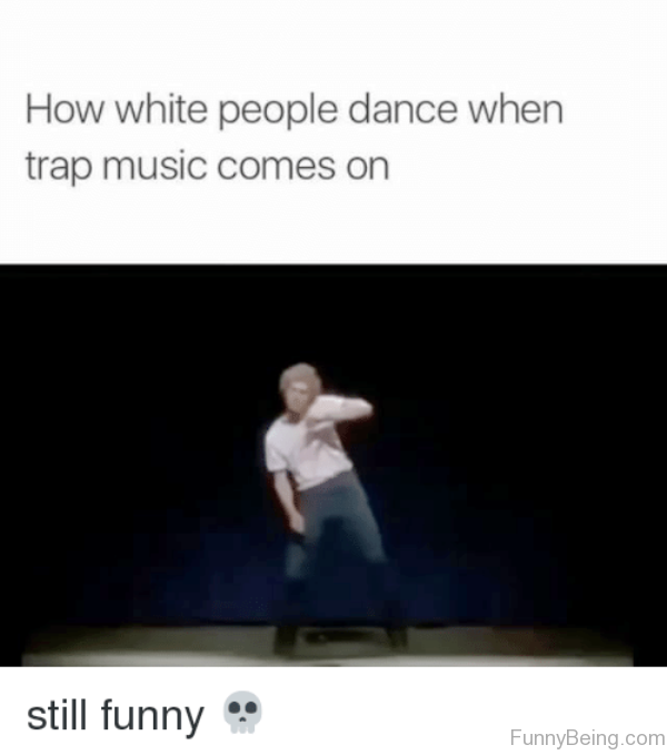 How White People Dance When Trap Music