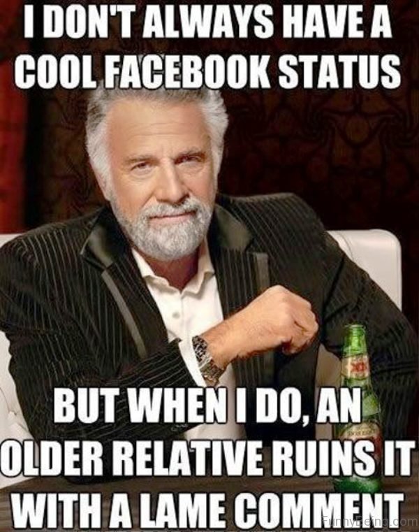 I Dont Always Have A Cool Facebook Status