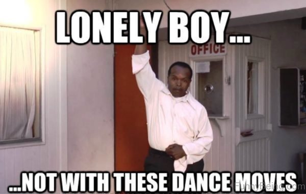 Lonely Boy Not With These Dance Moves