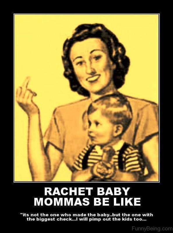 Rachet Baby Mommas Be Like