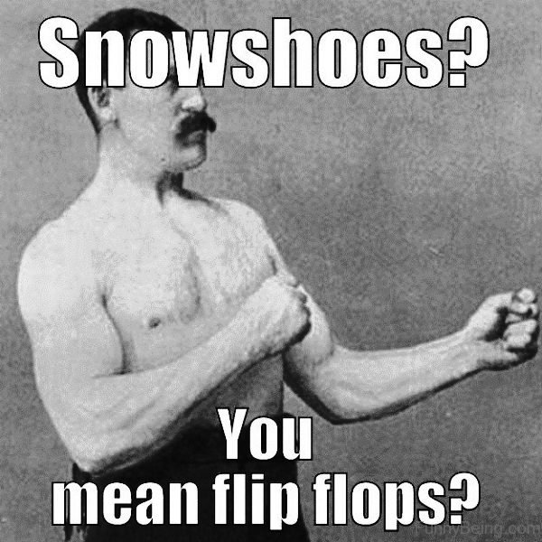 Snowshoes You Mean Flip Flops