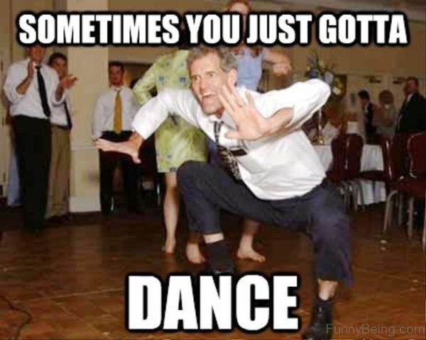 Sometimes You Just Gotta Dance