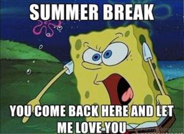 Summer Break You Come Back Here