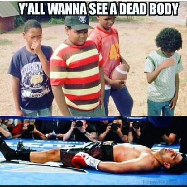 Y All Wanna See A Dead Body