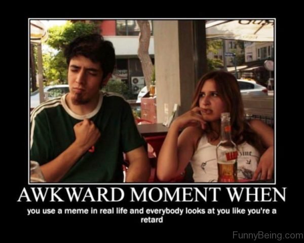 Awkward Moment When You Use A Meme