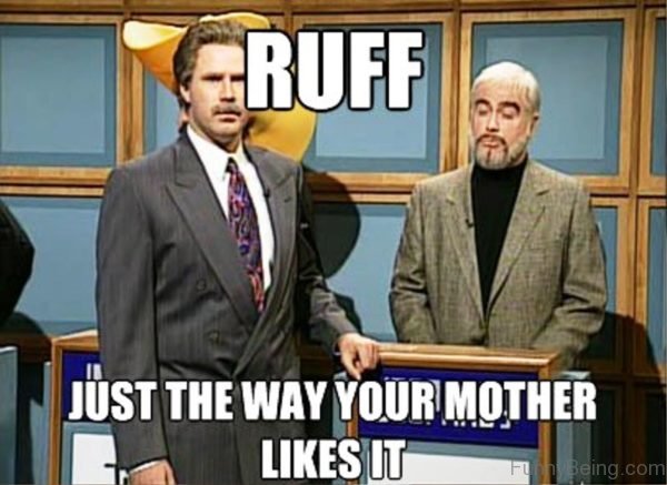 Ruff Just The Way Your Mother