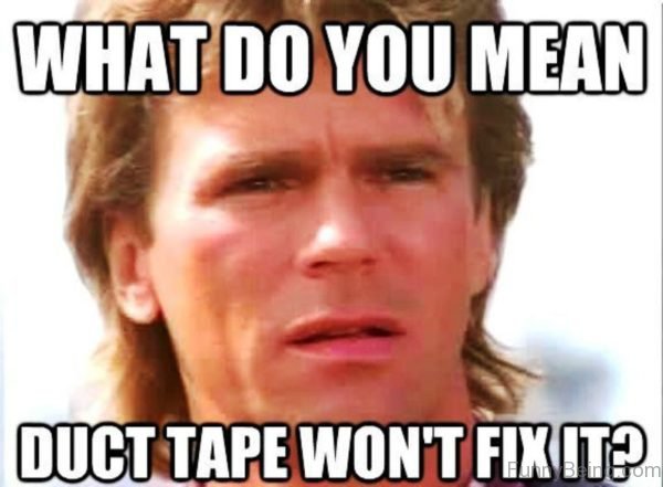 What Do You Mean Duct Tape