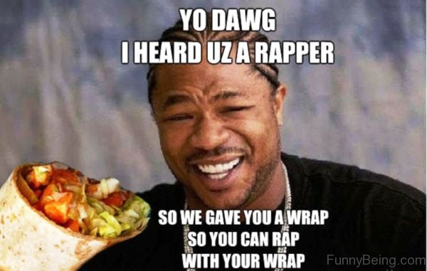 Yo Dawg I Heard Uz A Rapper