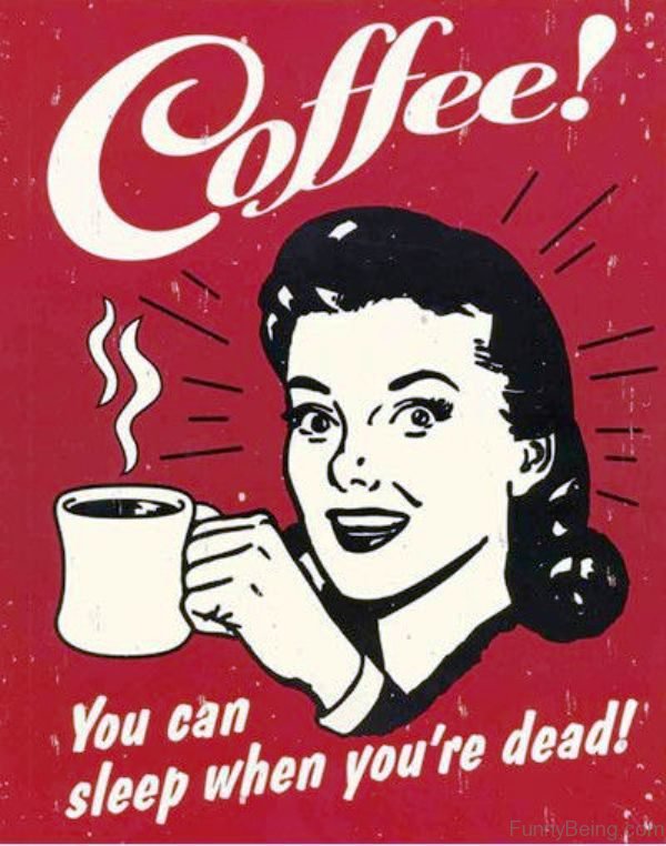 Coffee You Can Sleep When You re Dead