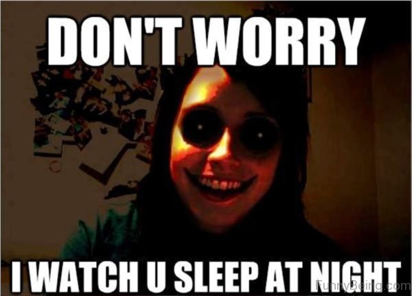 Dont Worry I Watch You Sleep At Night