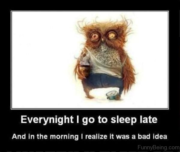 Everynight I Go To Sleep Late