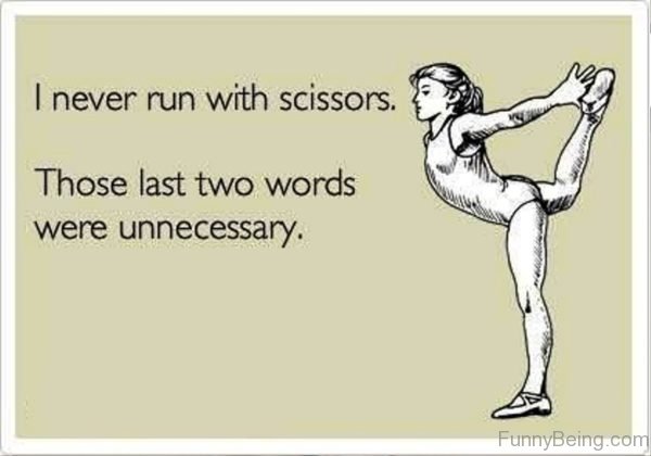 I Never Run With Scissors